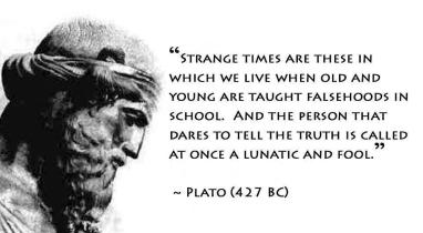 plato-strange-times-are-these-in-which-we-live-when-old-and-young-are-taught-falsehoods-in-school