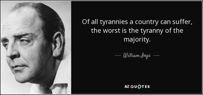 quote-of-all-tyrannies-a-country-can-suffer-the-worst-is-the-tyranny-of-the-majority-william-inge-93-94-51